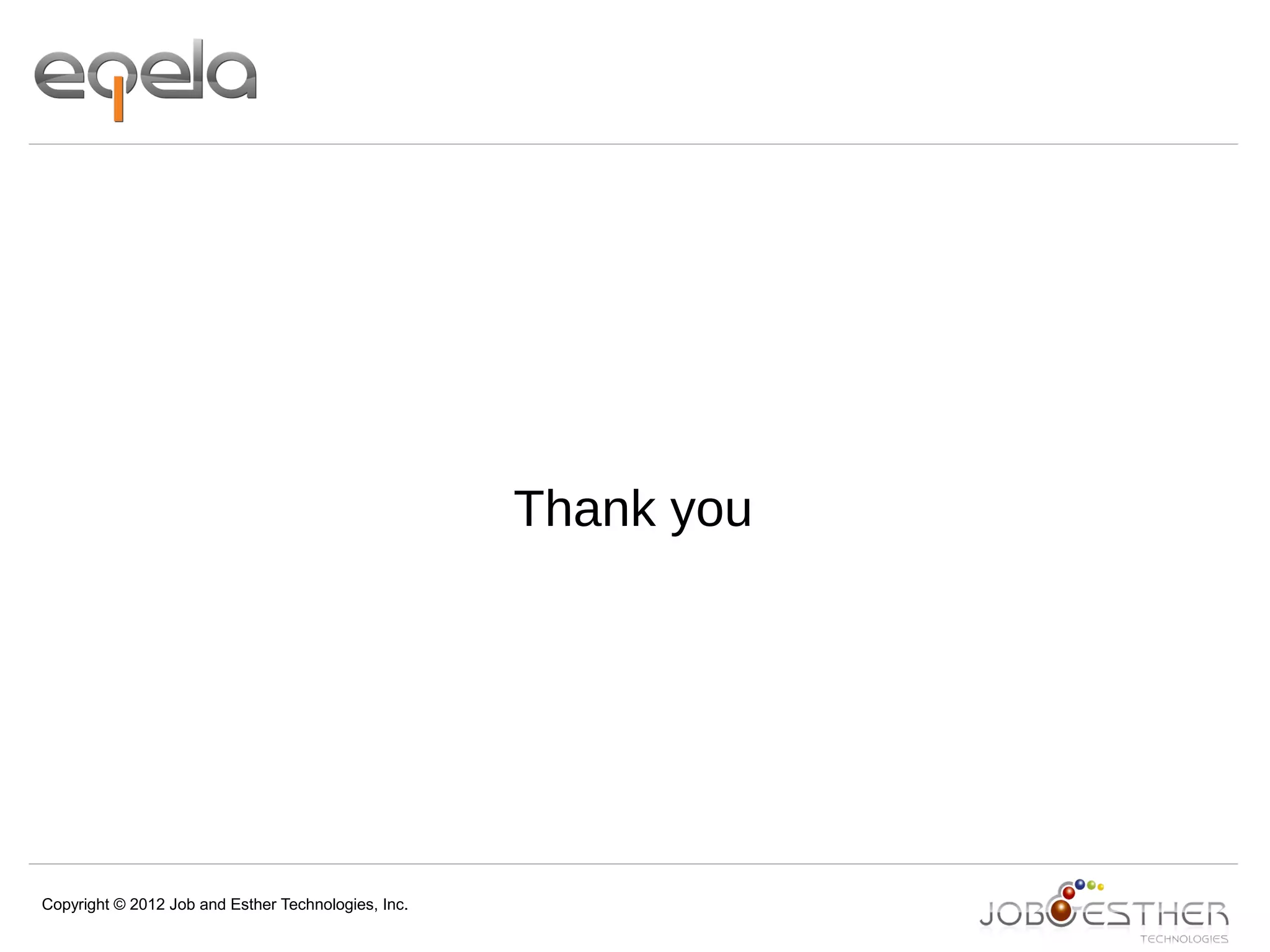 Copyright © 2012 Job and Esther Technologies, Inc.
Thank you
 