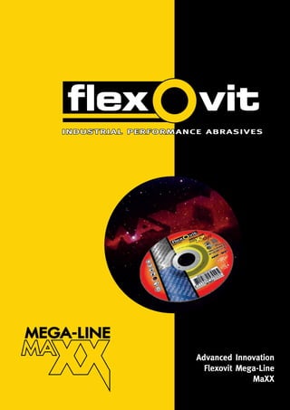 Advanced Innovation
Flexovit Mega-Line
MaXX
 