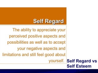 15
Self Regard vs
Self Esteem
 