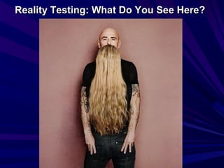 Reality Testing: What Do You See Here?Reality Testing: What Do You See Here?
 