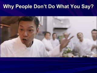 7
Why People Don’t Do What You Say?Why People Don’t Do What You Say?
 