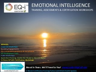 EMOTIONAL INTELLIGENCE
TRAINING, ASSESSMENTS & CERTIFICATION WORKSHOPS
SERVICES:
Corporate Workshops
Speaking Engagements
EQ-i 2.0 & 360 Assessments & Consultation
EQ Development Tools
Public Workshops
Quick Start Training: BarOn EQ-i Model to EQ-i 2.0 Model
In-House & Public Certification Workshops
A Master Certification Training Partner with Multi-Health Systems
Based in Texas. We’ll Travel to You! www.LeadershipCall.com
 