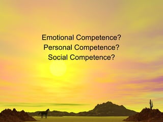 Emotional Competence? Personal Competence? Social Competence? 