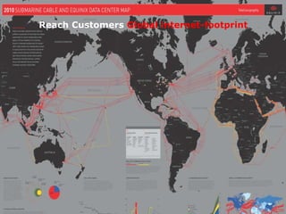 Reach Customers Global internet-footprint




© 2013 Equinix Inc.                    www.equinix.com
 