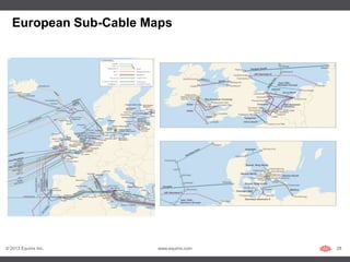 European Sub-Cable Maps




© 2013 Equinix Inc.    www.equinix.com   28
 