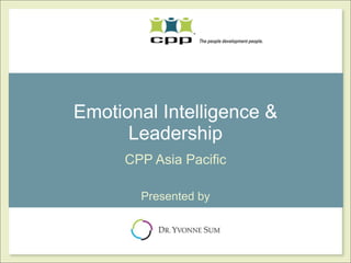 Emotional Intelligence &
      Leadership
      CPP Asia Pacific

        Presented by
 