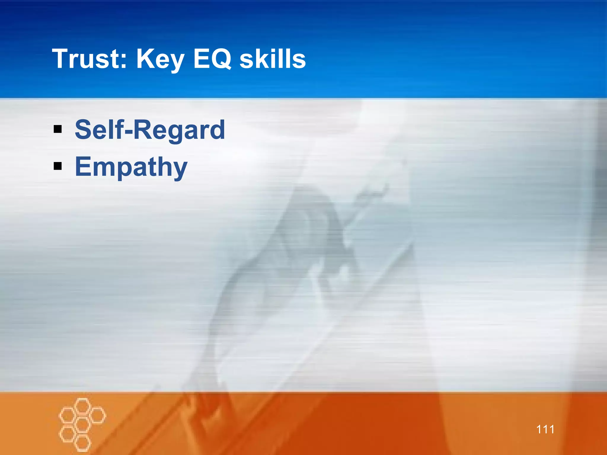 Trust: Key EQ skills Self-Regard Empathy 