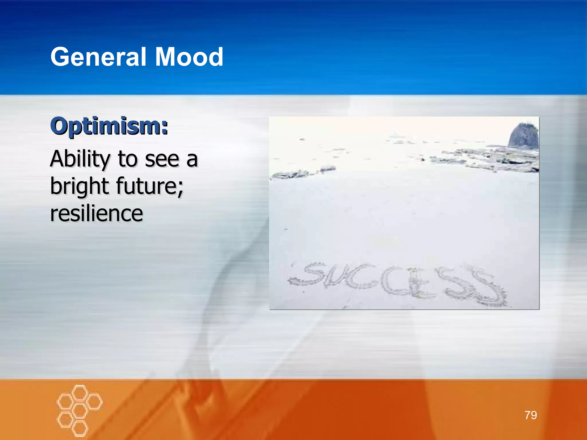 General Mood Optimism: Ability to see a  bright future;  resilience 