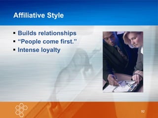 Affiliative Style Builds relationships “ People come first.” Intense loyalty 