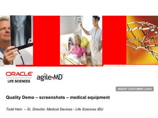 Quality Demo – screenshots – medical equipment Todd Hein  – Sr. Director, Medical Devices - Life Sciences IBU 