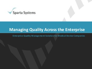 Enterprise Quality Management Solution for Medical Device Companies
Managing Quality Across the Enterprise
 