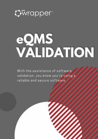 DEC
ME
IN
W
REQ
T
M
RE
2017
REQ
PRO
AS
PAR
eQMS
VALIDATION
With the assistance of software
validation, you know you’re using a
reliable and secure software.
eQMS
VALIDATION
 