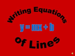Writing Equations of Lines y = mx + b 