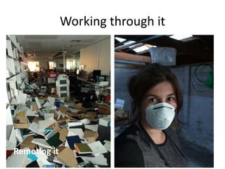 Working through it
Remoting it
 