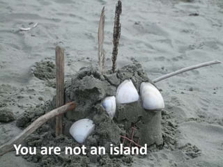You are not an island
 