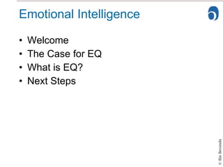 Emotional Intelligence Welcome The Case for EQ What is EQ? Next Steps 