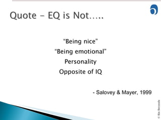 “ Being nice” “ Being emotional” Personality Opposite of IQ - Salovey & Mayer, 1999 