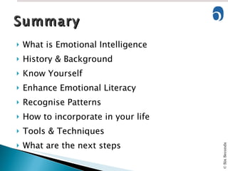 What is Emotional Intelligence  History & Background Know Yourself Enhance Emotional Literacy Recognise Patterns How to incorporate in your life Tools & Techniques What are the next steps Summary 