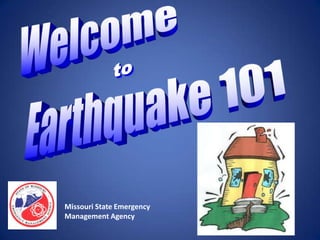 Welcome to Earthquake 101 Missouri State Emergency Management Agency 