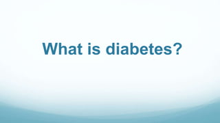 What is diabetes?
 