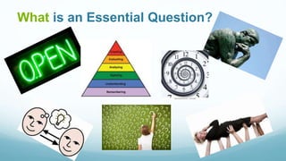 What is an Essential Question?
 