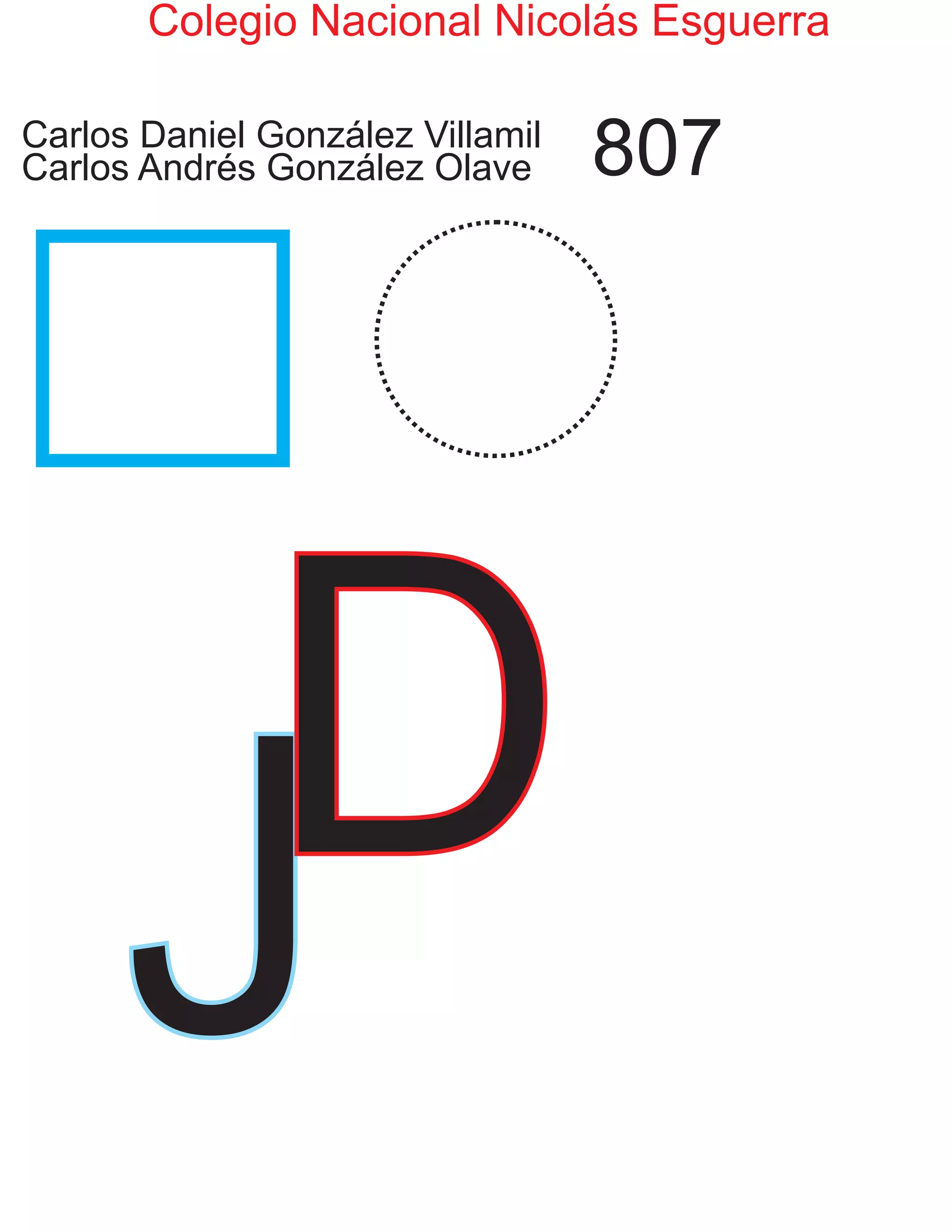 Colegio Nacional Nicolás Esguerra
Carlos Daniel González Villamil
Carlos Andrés González Olave 807
JD