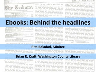 Ebooks: Behind the headlines


            Rita Baladad, Minitex

   Brian R. Kraft, Washington County Library
 