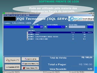 Pode ser utilizado pela maioria das impressoras fiscais do mercado. SOFTWARE FRENTE DE LOJA  