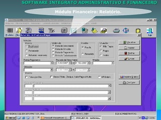 SOFTWARE INTEGRATO ADMINISTRATIVO E FINANCEIRO Módulo Financeiro: Relatório. 