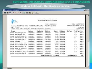 Modulo Relatório: Duplicatas a receber SOFTWARE INTEGRATO ADMINISTRATIVO E FINANCEIRO 