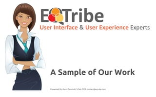 A Sample of Our Work
User Interface & User Experience Experts
Presented By: Ruchi Pancholi, 5-Feb-2019, contact@eqtribe.com
 