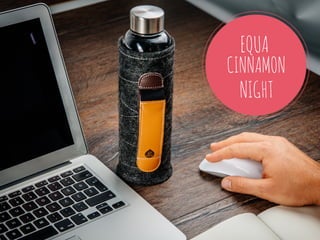 EQUA
CINNAMON
NIGHT
 
