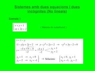 Sistemes amb dues equacions i dues incògnites (No lineals) ( Mètode de substitució ) Exemple 1 Solucions: 