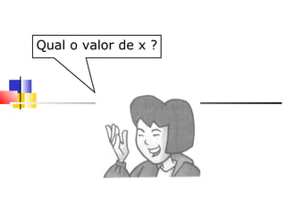     Qual o valor de x ? 