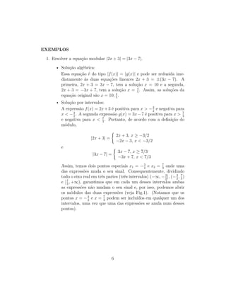 EXEMPLOS
1. Resolver a equação modular |2x + 3| = |3x − 7|.
• Solução algébrica:
Essa equação é do tipo |f(x)| = |g(x)| e ...