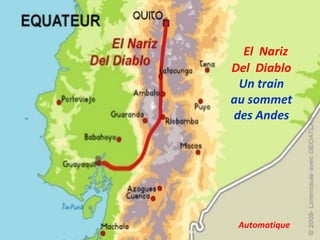 El Nariz
Del Diablo
 Un train
au sommet
des Andes




 Automatique
 