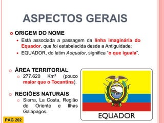 ASPECTOS GERAIS 
ORIGEM DO NOME 
Está associada a passagem da linha imaginária do Equador, que foi estabelecida desde a ...