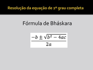 Resolução da equação de 2º grau completaFórmula de Bháskara