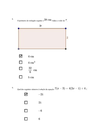 8.
O perímetro do retângulo seguinte é . Indica o valor de .
9.
Qual dos seguintes números é solução da equação ?
 