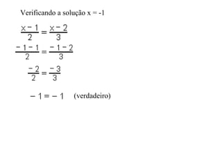 Verificando a solução x = -1 (verdadeiro) 