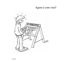 Agora é com você! 