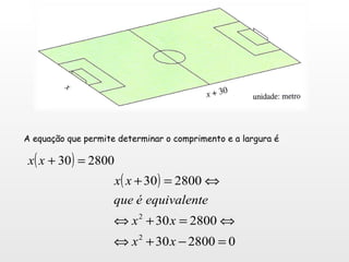 A equação que permite determinar o comprimento e a largura é  