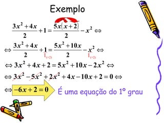 Exemplo 1 ( ×2)   1 ( ×2) É uma equação do 1º grau 