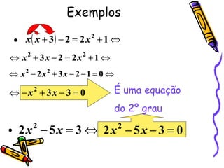 Exemplos É uma equação  do 2º grau   