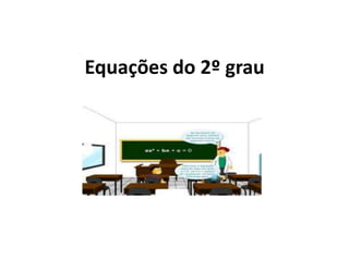 Equações do 2º grau
 