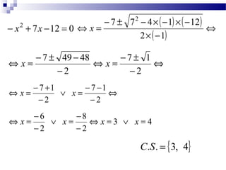 x2 - 7 ± 72 - 4 ´ ( - 1 ) ´ ( - 
12 
) 
- + 7x -12 = 0 ( ) Û 
´ - 
Û = 
2 1 
x 
Û 
Û = - ± 
7 1 
- 
Û = - ± - 
x 7 49 48 x...