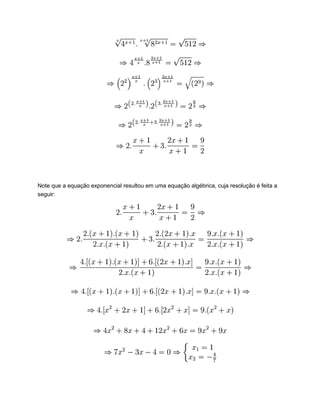 Note que a equação exponencial resultou em uma equação algébrica, cuja resolução é feita a
seguir:
 