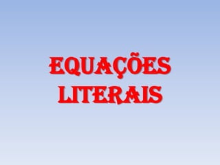 Equações
 literais
 