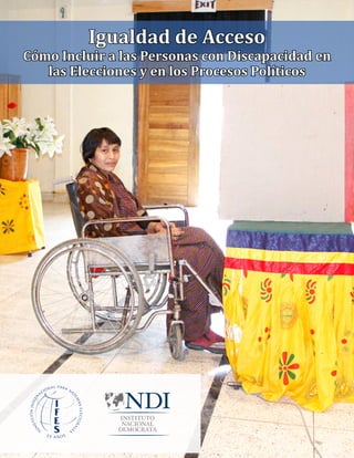 Igualdad de Acceso
Cómo Incluir a las Personas con Discapacidad en
las Elecciones y en los Procesos Políticos
 
