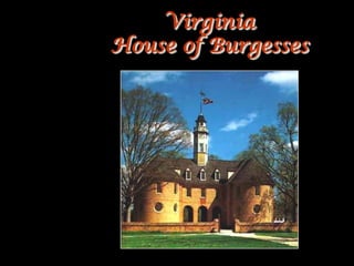 Virginia
House of Burgesses
 